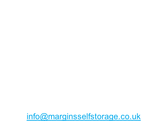 Margins Ltd Unit 8 Askews Farm Lane Grays, Essex. RM17 5XR   Enquires: 07860-200285  Sales:      07743-807707  Accounts: 07815-320544   Email: info@marginsselfstorage.co.uk